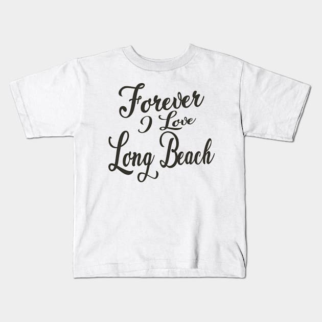 Forever i love Long Beach Kids T-Shirt by unremarkable